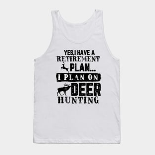 Yes I Have A Retirement Plan I plan On Deer Hunting Tank Top